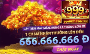 Mẹo chặt cây tiền và rinh tiền thưởng tại 999BET